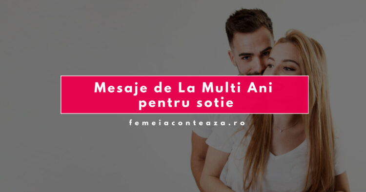 Mesaje de La Mulți Ani pentru soție